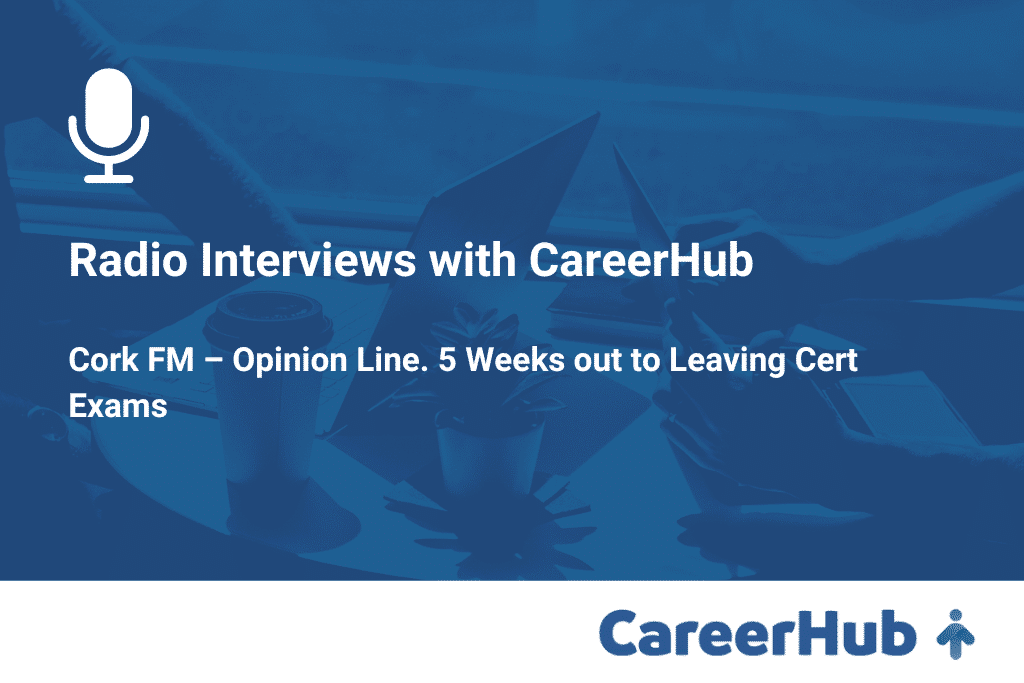 This image is showing a radio interview with CareerHub Cork FM about the upcoming Leaving Cert Exams, which are five weeks away.